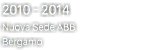 2010 - 2014 Nuova Sede ABB Bergamo